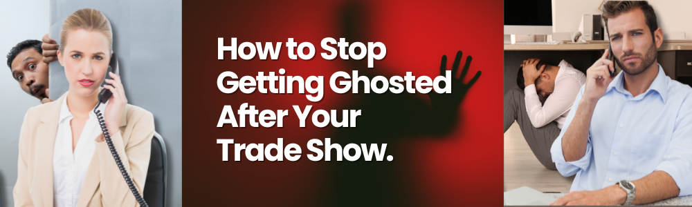 How to Stop Getting Ghosted After Your Trade Show