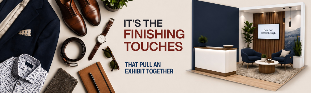 It's the Finishing Touches That Pull an Exhibit Together